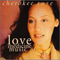 Love Medicine Music - Cherokee Rose